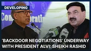 'Backdoor Negotiations' Underway With President Alvi: Sheikh Rashid | Developing | Dawn News English