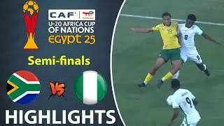 Semi-finals | South Africa vs Nigeria Highlights | U20 AFRICA CUP OF NATIONS 16-5-2025