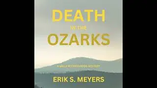 Death in the Ozarks by Erik S. Meyers | Full Audiobook