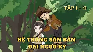 Tập 1-9 | Hệ Thống Săn Bắn Đại Ngưu Ký | Cây VietSub