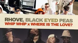 WHIP WHIP x WHERE IS THE LOVE? (Rhove, Black Eyed Peas) [SimoShup]