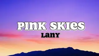 Pink Skies | Lany (Lyrics)