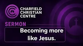 Sermon: Becoming more like Jesus ✨️ 