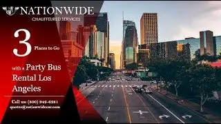 3 Places to Go with a Party Bus Rental Los Angeles by Nationwide Chauffeured Services