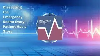 Dissecting the Emergency Room: Every Patient Has a Story | Radio Health Journal