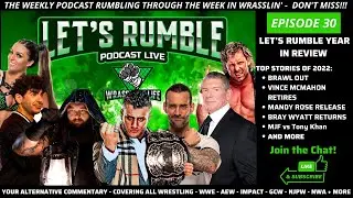 THE LET'S RUMBLE PODCAST: EPISODE 30 - 2022 TOP NEWS STORIES IN WRESTLING - TUNE IN - DEC 22, 22