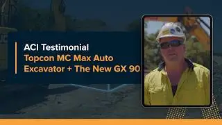 ACI Testimonial Topcon MC Max Auto Excavator + The New GX 90