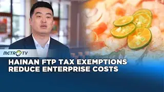 Hainan FTP Tax Exemptions Cut Business Costs