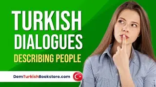 Describing People in Turkish | Turkish Daily Conversations
