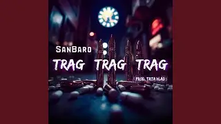 TRAG TRAG TRAG (Prod. Tata Vlad)