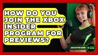 How Do You Join The Xbox Insider Program For Previews? - Green Button Gaming