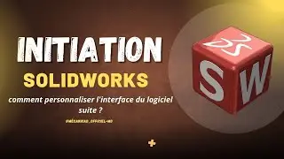SolidWorks-Comment personnaliser l'interface du logiciel (suite)