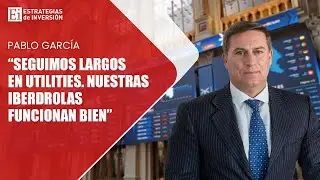 PABLO GARCÍA | Seguimos largos en utilities. Nuestras Iberdrolas funcionan bien