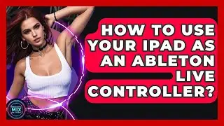 How To Use Your IPad As An Ableton Live Controller? - Electronic Mix Masters