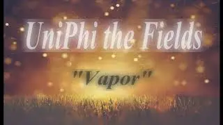 experimental electronic music no words [ UniPhi the Fields - Vapor ]