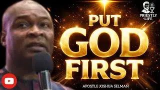 LEARN TO PUT GOD FIRST IN ALL YOU DO IN LIFE -APOSTLE JOSHUA SELMAN 