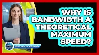 Why Is Bandwidth a Theoretical Maximum Speed?