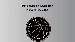 LTG Talks About the NBA CBA (LTG Ep. 25 Short)