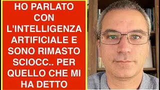 HO PARLATO CON L'INTELLIGENZA ARTIFICIALE E SONO RIMASTO SCIOCC.. PER QUELLO CHE MI HA DETTO