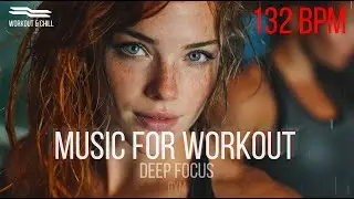 132 BPM &ndash; Nonstop Workout Music for Maximum Focus & Endurance -4K