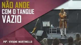 Não ande com o tanque vazio - Pra. Viviane Martinello