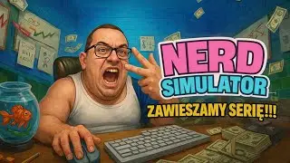 ZAWIESZAMY SERIĘ - NERD SIMULATOR #7