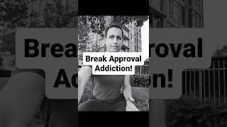 Break Approval Addiction
