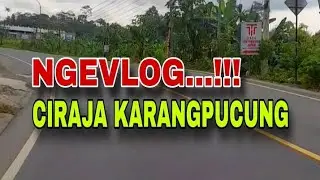 Ngevlog JL.Raya Ciraja Karangpucung