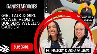 Girl Talk & Girl Power: Veggie Burgers with Bell's Garden