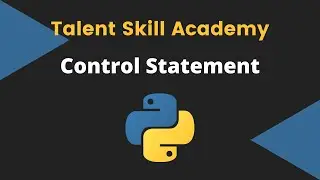 Control statements used in python| Python for beginners |Talent skill academy