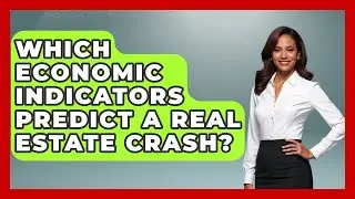 Which Economic Indicators Predict A Real Estate Crash? - Home Investing Experts
