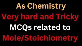 As Chemistry: Very hard and Tricky MCQs related to Mole/Stoichiometry