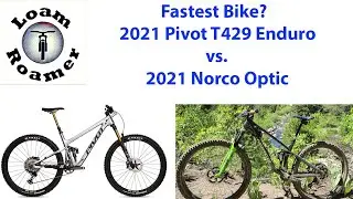 Fastest Bike: 2021 Norco Optic vs. 2021 Pivot T429 Enduro Build