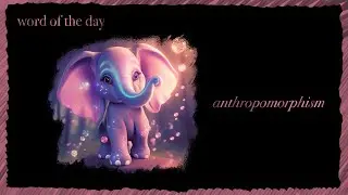 Word of the Day: Anthropomorphism (Includes Disney Examples)