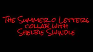 Summer of letters epp3 (collab with Shelbie)