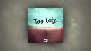 T. Matthias - Too Late (ft. NK)