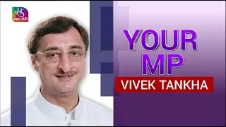 Your MP: Vivek Tankha | 23 March, 2023
