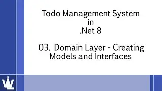 03. Todo Management System in .Net 8 - Domain Layer - Creating Models and Interfaces