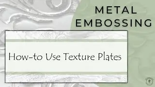 Metal Embossing - How To Use Texture Plates