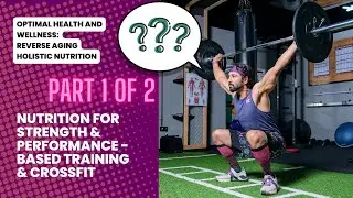 Nutrition for Strength & Performance-based Training like CrossFit - 1 of 2 #healthspanculture