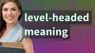 Level-headed | meaning of Level-headed