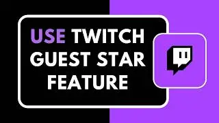 How to Use Twitch Guest Star Feature