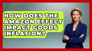 How Does The Amazon Effect Impact Goods Inflation? - Inflation Insight Channel