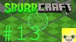 Sburbcraft Single Player LP Episode 13: Skaianet