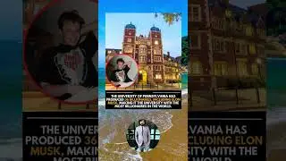 THE UNIVERSITY OF PENNSYLVANIA HAS PRODUCED 36 BILLIONAIRES, INCLUDING ELON MUSK, MAKING IT THE
