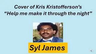 Syl James - Cover of Kris Kristofferson's - Help me make it through the night