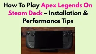 How To Play Apex Legends On Steam Deck &ndash; Installation & Performance Tips
