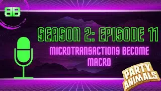 Microtransactions become Macro [Party Animals] (Budget Bits Podcast S2E11)