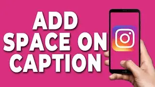 How to Add Spaces on Instagram Caption