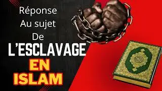Réponse à l'objection sur le sujet de l'esclavage en islam ! 
